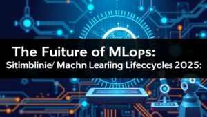 The Future of MLOps: Streamlining Machine Learning Lifecycles (2025)