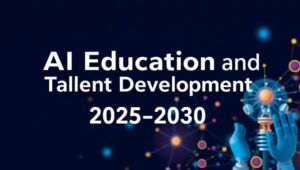 The Talent Gap in AI: Educating the Next Generation (2025-2030)